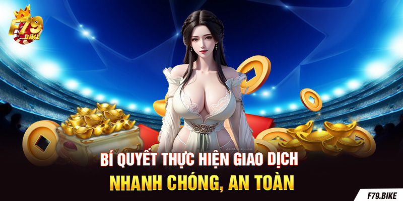 Bí quyết thực hiện giao dịch nhanh chóng, an toàn